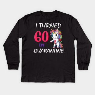 I Turned 60 in quarantine Cute Unicorn Kids Long Sleeve T-Shirt